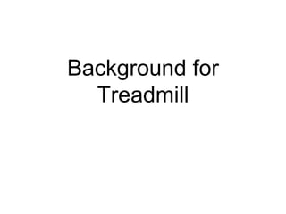 Background for
Treadmill
 