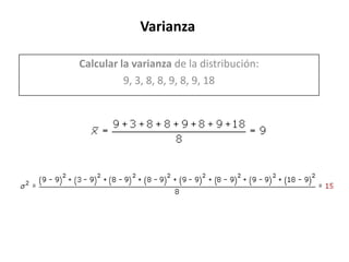 VarianzaCalcular la varianza de la distribución:9, 3, 8, 8, 9, 8, 9, 18
