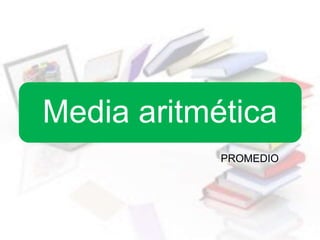 Media aritmética
PROMEDIO
 