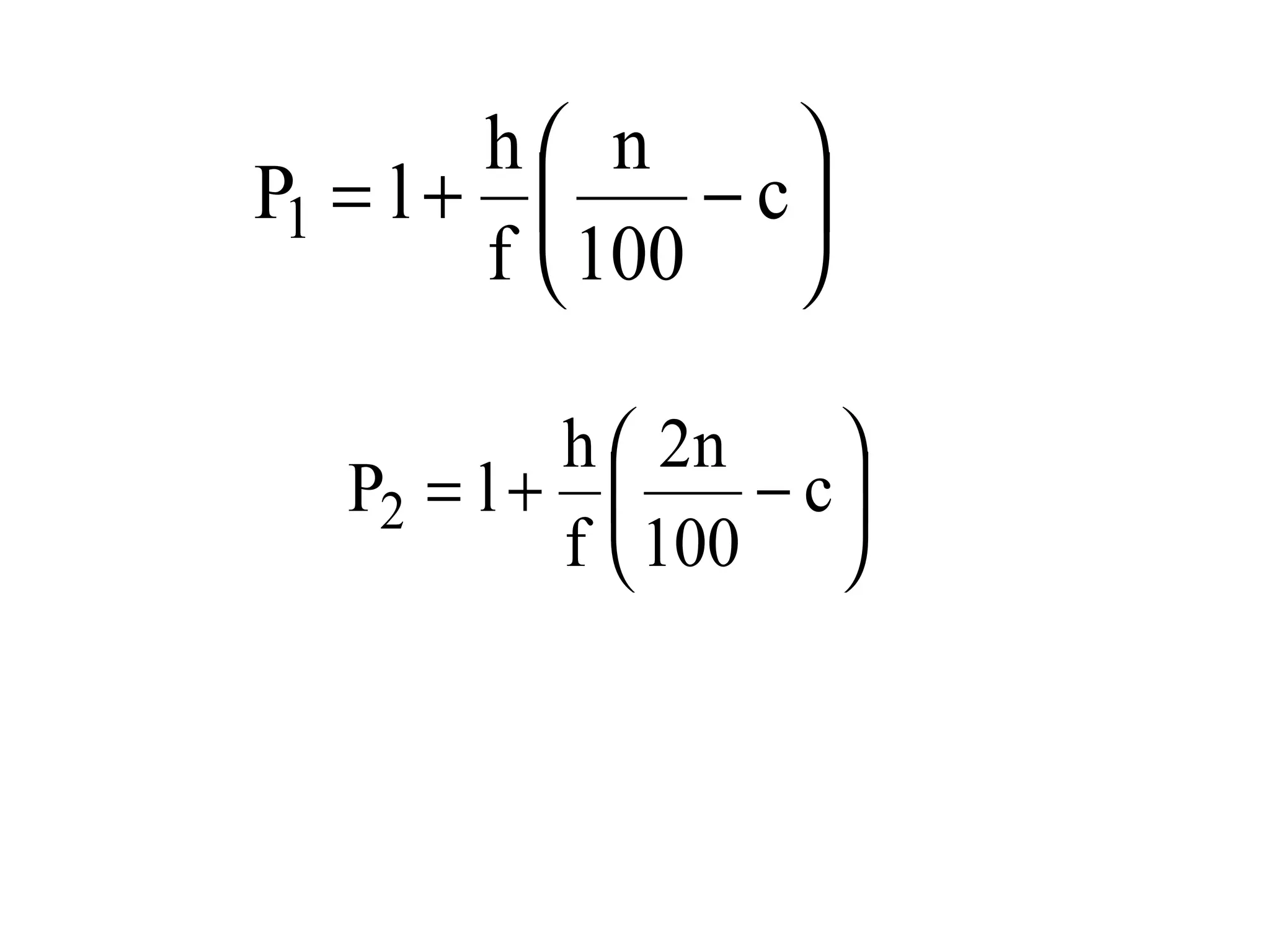 h n      
P1 = l +      − c
        f  100 

           h  2n    
   P2 = l +      − c
           f  100 
 