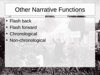 Other Narrative Functions Flash back Flash forward Chronological Non-chronological 