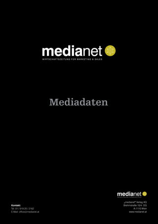 Mediadaten
„medianet“ Verlag AG
Brehmstraße 10/4. OG
A-1110 Wien
www.medianet.at
Kontakt:
Tel: 01 / 919 20 / 2162
E-Mail: office@medianet.at
 