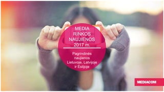 MEDIA
RINKOS
NAUJIENOS
2017 m.
Pagrindinės
naujienos
Lietuvoje, Latvijoje
ir Estijoje
 