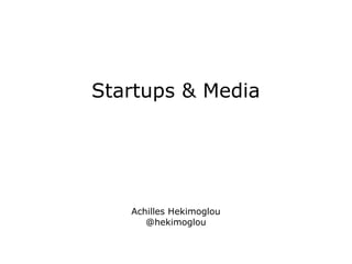 Startups & Media

Achilles Hekimoglou
@hekimoglou

 