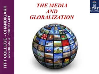 THE MEDIA
AND
GLOBALIZATION
 