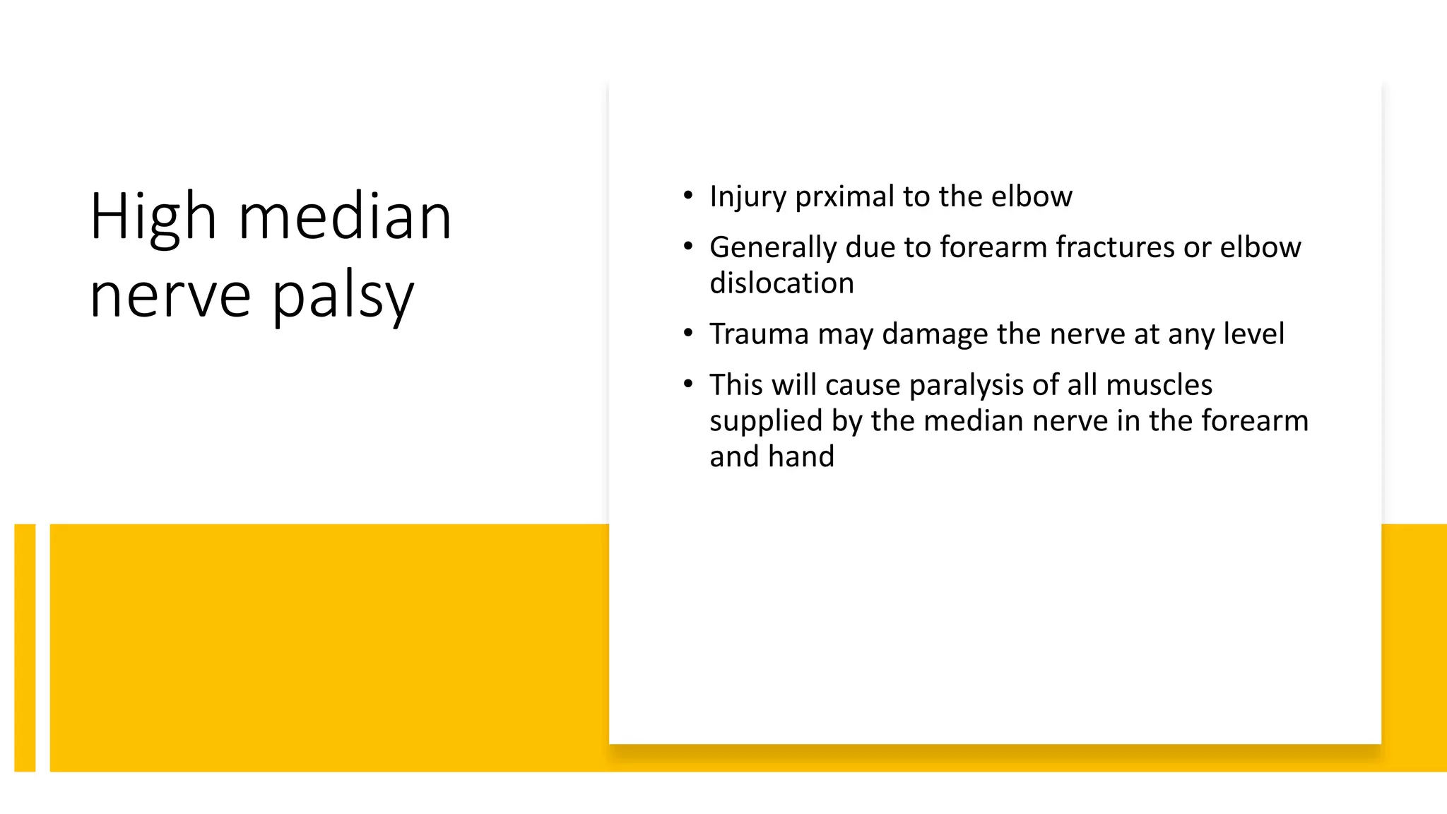 High median
nerve palsy
• Injury prximal to the elbow
• Generally due to forearm fractures or elbow
dislocation
• Trauma may damage the nerve at any level
• This will cause paralysis of all muscles
supplied by the median nerve in the forearm
and hand
 