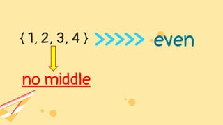 { 1, 2, 3, 4 } even
no middle
 