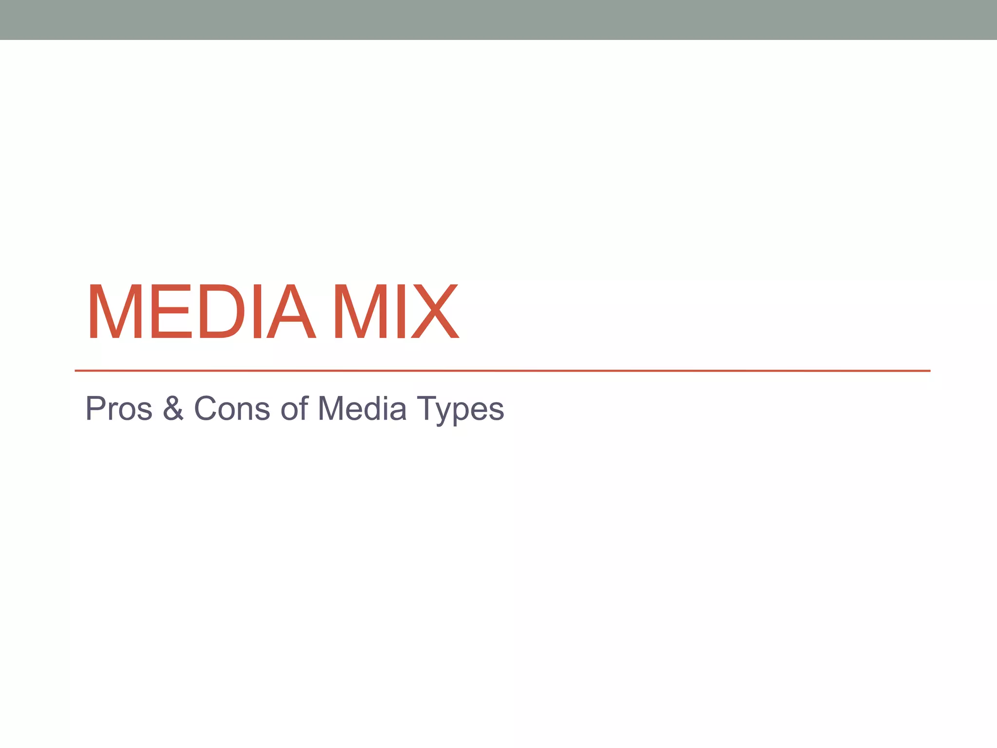 MEDIA MIX
Pros & Cons of Media Types
 