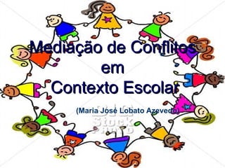 Mediação de Conflitos em  Contexto Escolar   (Maria José Lobato Azevedo)   
