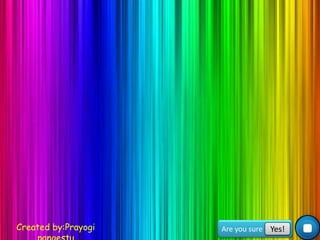 Created by:Prayogi Are you sure Yes!
 