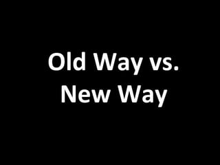 Old Way vs. New Way 