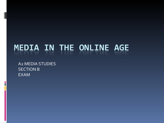 A2 MEDIA STUDIES
SECTION B
EXAM
 