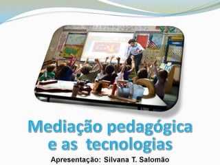 Mediacao Pedagogica e o Uso da Tecnologia