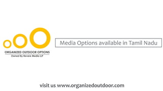 visit us www.organizedoutdoor.com
Media Options available in Tamil Nadu
 