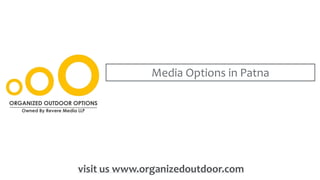 Media Options in Patna
visit us www.organizedoutdoor.com
 