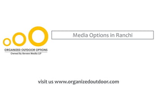 Media Options in Ranchi
visit us www.organizedoutdoor.com
 