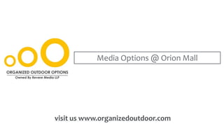 Media Options @ Orion Mall
visit us www.organizedoutdoor.com
 