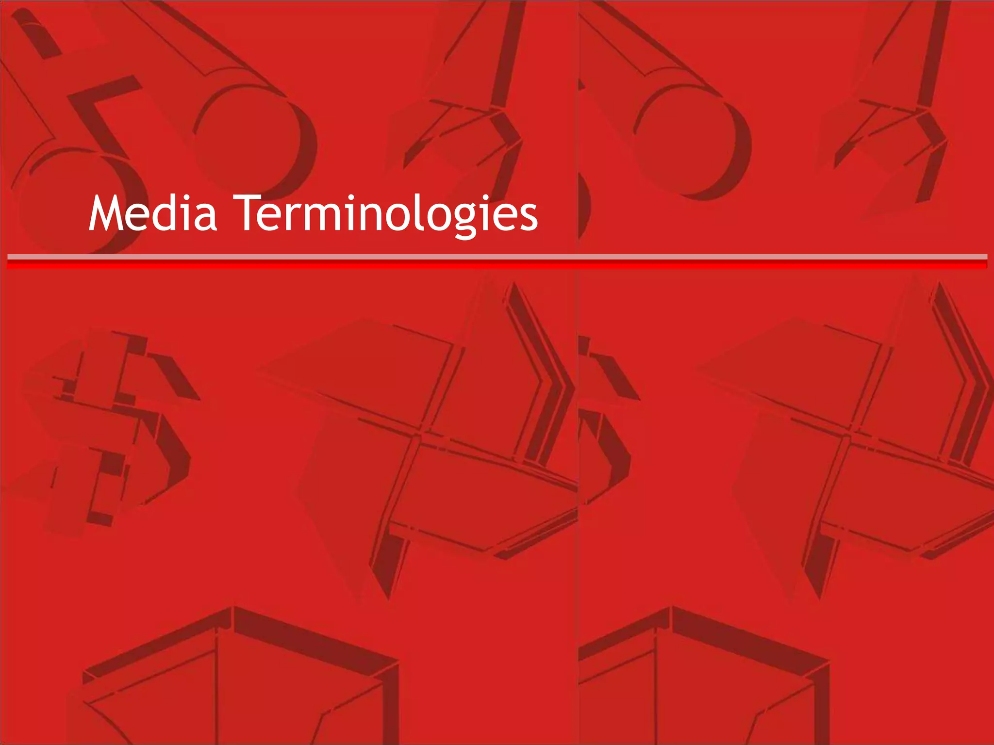Media Terminologies
 