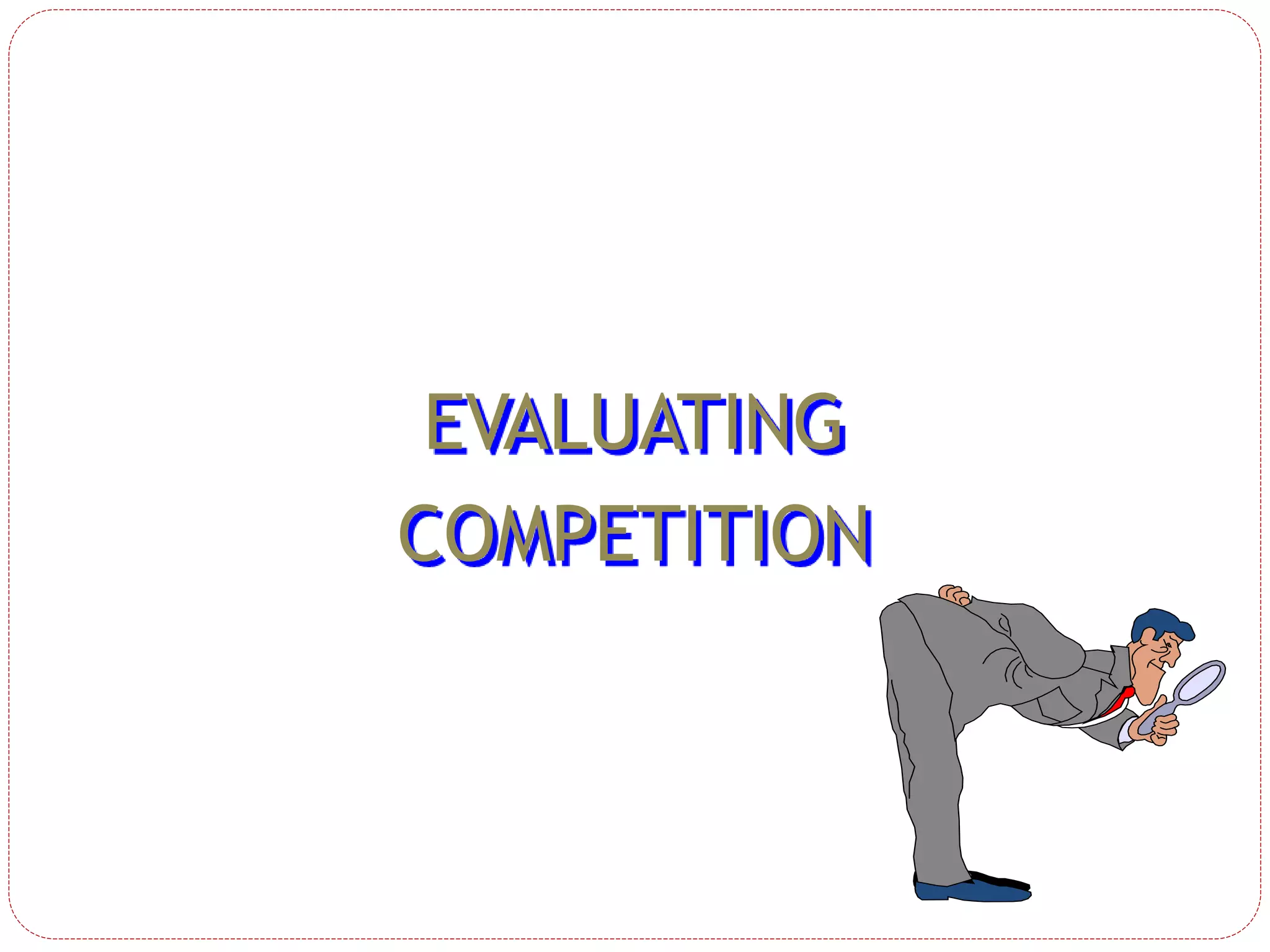 EVALUATING
COMPETITION
 