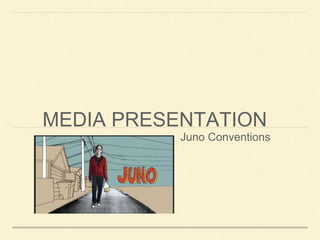 MEDIA PRESENTATION
Juno Conventions
 