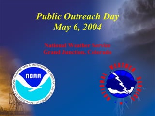 Public Outreach Day May 6, 2004 National Weather Service Grand Junction, Colorado 