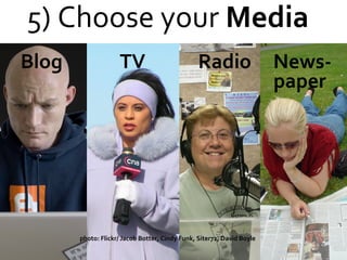 5) Choose your  Media photo: Flickr/ Jacob Botter, Cindy Funk, Siter72, David Boyle Patient Blog  TV  Radio  News-   paper 