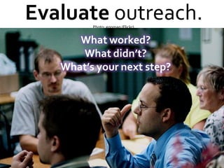 Evaluate  outreach. Photo: eggman (Flickr)  