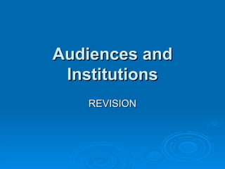 Audiences and Institutions REVISION 