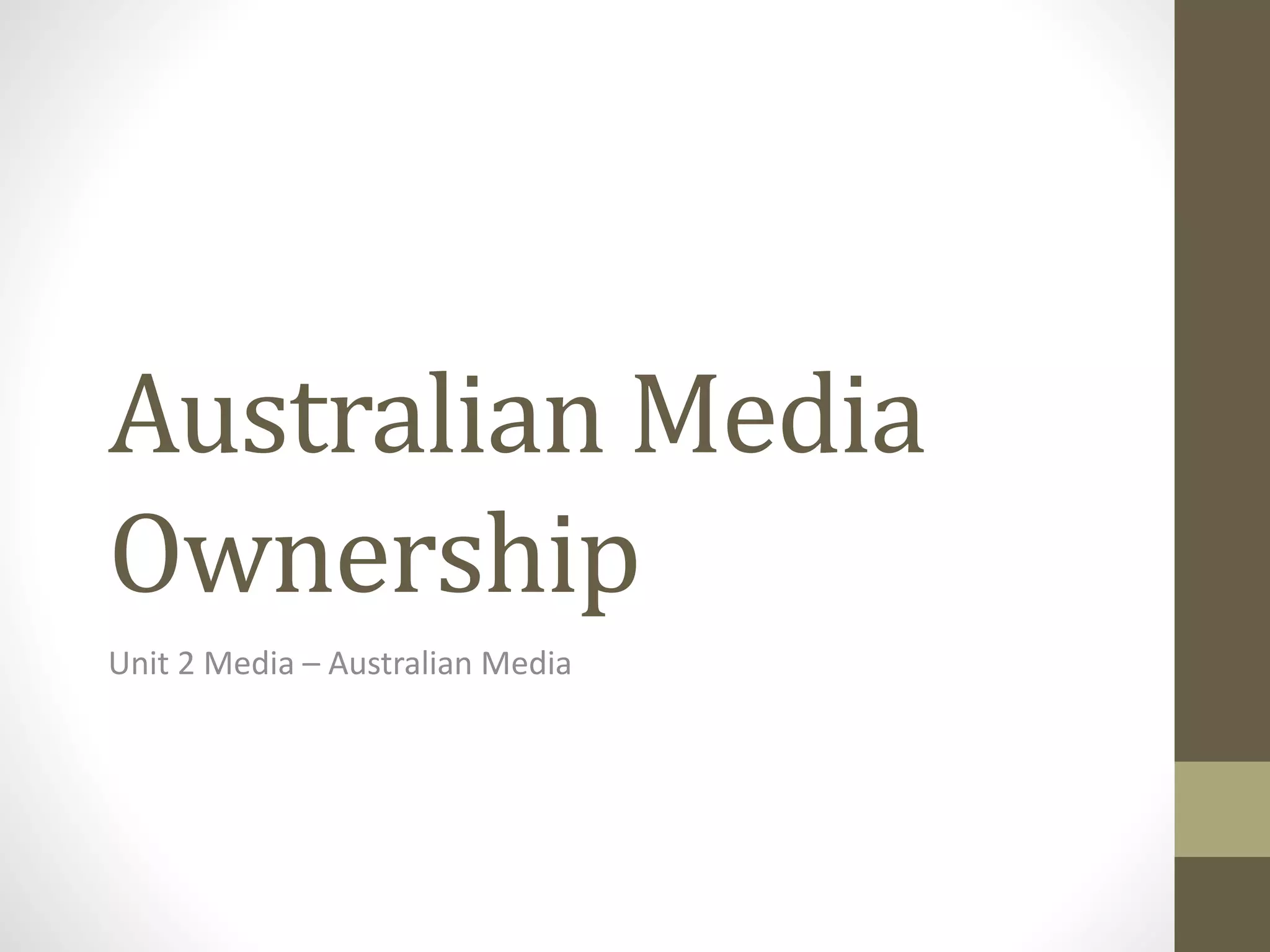 Australian Media
Ownership
Unit 2 Media – Australian Media