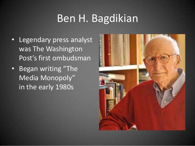 the media monopoly ben h bagdikian essay A literary analysis of the media monopoly by ben h bagdikian more essays like this: ben h bagdikian, the media monopoly sign up to view the rest of the essay. the media monopoly ben h bagdikian essay A literary analysis of the media monopoly by ben h bagdikian more essays like this: ben h bagdikian, the media monopoly sign up to view the rest of the essay.