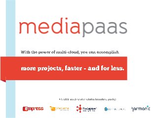 A flexible media service solution brought to you by:
more projects, faster – and for less.
With the power of multi-cloud, you can accomplish
 