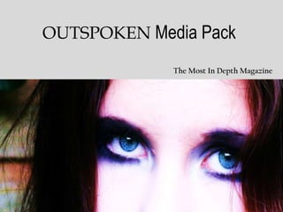 OUTSPOKEN Media Pack

             The Most In Depth Magazine
 