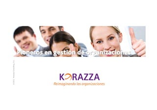 © 2011 Korazza Consulting, S.L.




                                  Korazzaejecutivos.com   El Club de los ejecutivos de asociaciones www.korazzaejecutivos.com
 