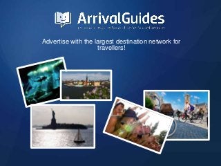 Advertise with the largest destination network for
travellers!
 
