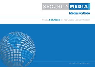 Media Portfolio
Media Solutions for the Global Security Market




                          Contact Us: info@securitymediapublishing.com
 