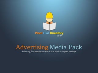 Advertising Media Pack
 delivering fast and clear construction services to your desktop
 