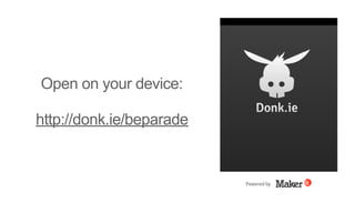 Open on your device:
http://donk.ie/beparade
 