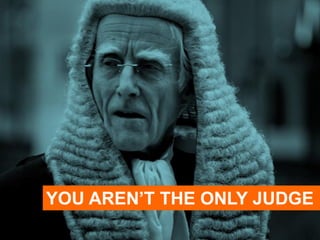 YOU AREN’T THE ONLY JUDGE
 