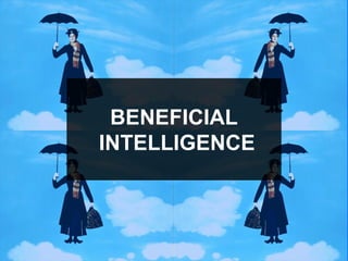 BENEFICIAL
INTELLIGENCE
 