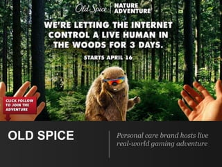 OLD SPICE Personal care brand hosts live
real-world gaming adventure
 