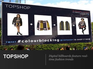 TOPSHOP Digital billboards feature real-
time fashion trends
 