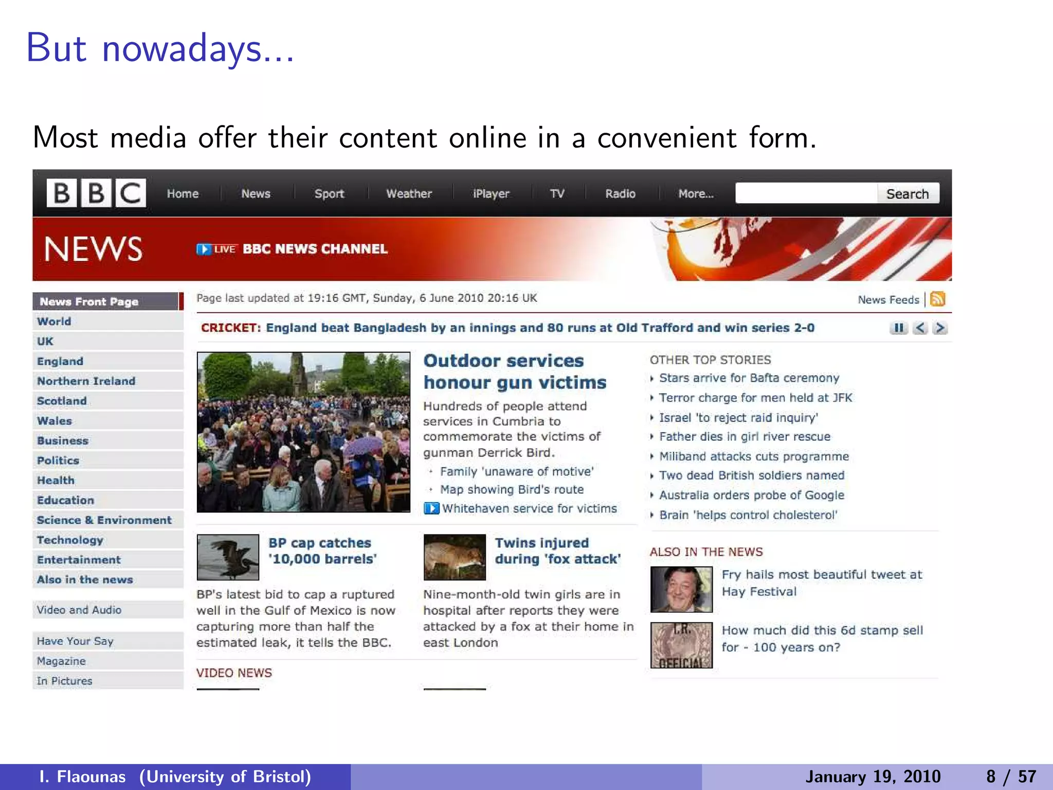 But nowadays...
Most media oﬀer their content online in a convenient form.
I. Flaounas (University of Bristol) January 19, 2010 8 / 57
 