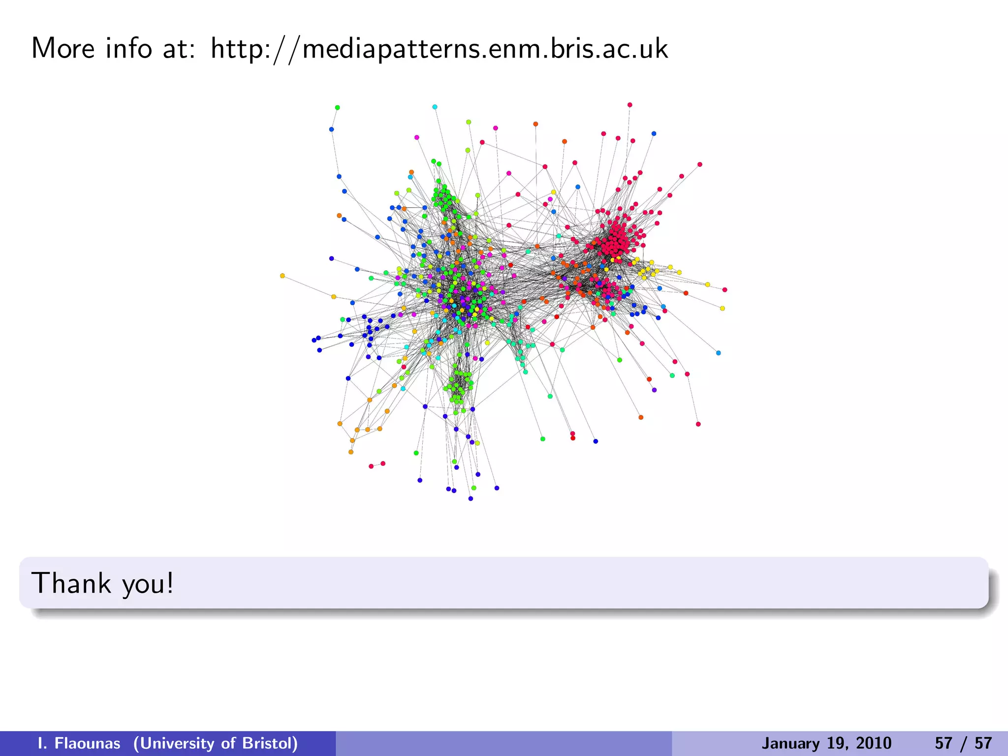 More info at: http://mediapatterns.enm.bris.ac.uk
Thank you!
I. Flaounas (University of Bristol) January 19, 2010 57 / 57
 