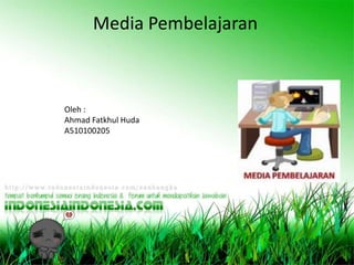 Media Pembelajaran



Oleh :
Ahmad Fatkhul Huda
A510100205
 