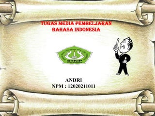 Tugas media pembeljaran
bahasa indonesia

ANDRI
NPM : 12020211011

 