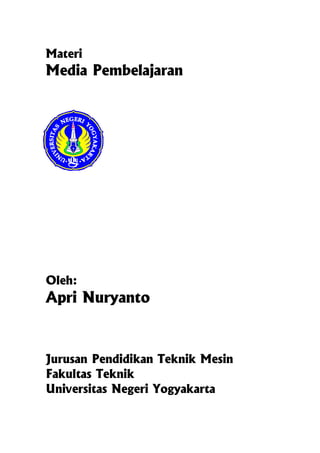 Materi
Media Pembelajaran
Oleh:
Apri Nuryanto
Jurusan Pendidikan Teknik Mesin
Fakultas Teknik
Universitas Negeri Yogyakarta
 