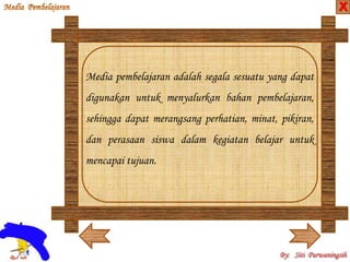 Media pembelajaran adalah segala sesuatu yang dapat 
digunakan untuk menyalurkan bahan pembelajaran, 
sehingga dapat merangsang perhatian, minat, pikiran, 
dan perasaan siswa dalam kegiatan belajar untuk 
mencapai tujuan. 
X 
 