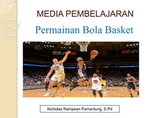 MEDIA PEMBELAJARAN
Permainan Bola Basket
Nicholas Rampean Pamantung, S.Pd
 