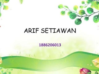 ARIF SETIAWAN
1886206013
 