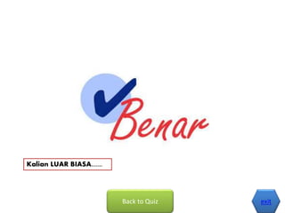 Back to Quiz exit
Kalian LUAR BIASA.......
 